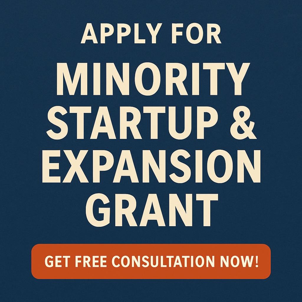 Apply for Minority Grants for Startups and Expansion. No limited time in business.